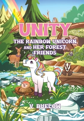 Unity The Rainbow Unicorn and her Forest Friends by Buelow, V.