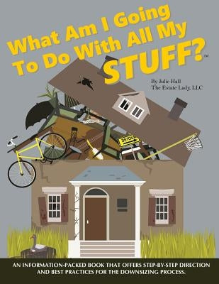 What Am I Going to Do with All My Stuff? by Hall, Julie