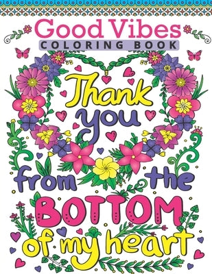 Good Vibes Coloring Book: Motivate Your Life With Brilliant Designs And Great Calligraphy Words; Inspirational Sayings And Motivational Quotes C by Heaven, Rose
