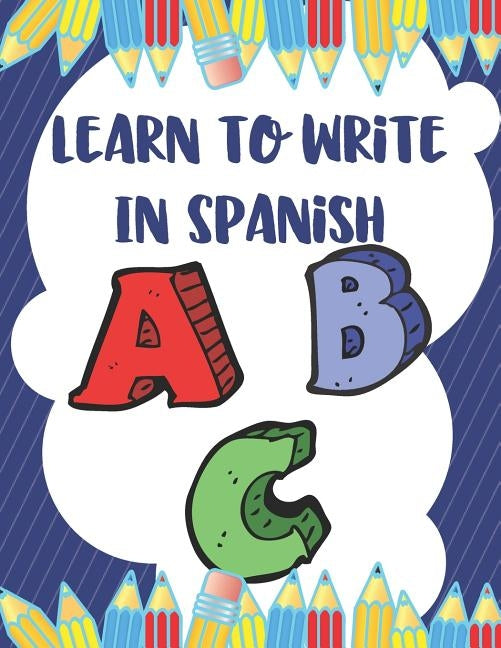 Learn To Write In Spanish: 8.5 x 11 120 Page Preschool & Kindergarten Spanish Primary Practice Handwriting Workbook for Children & Kids by Books, Brain Builder