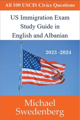 US Immigration Exam Study Guide in English and Albanian by Swedenberg, Michael