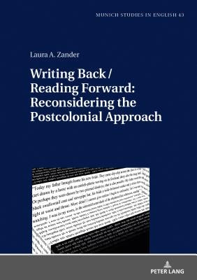 Writing Back / Reading Forward: Reconsidering the Postcolonial Approach by Bode, Christoph