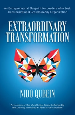 Extraordinary Transformation: An Entrepreneurial Blueprint for Leaders Who Seek Transformational Growth in Any Organization Proven Lessons on How a by Qubein, Nido