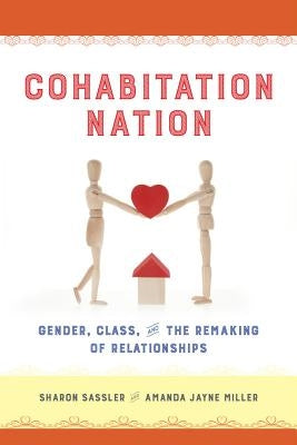 Cohabitation Nation: Gender, Class, and the Remaking of Relationships by Sassler, Sharon