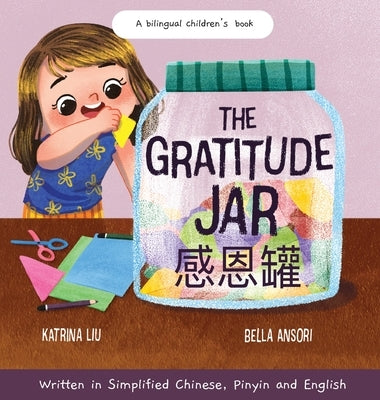 The Gratitude Jar - a Children's Book about Creating Habits of Thankfulness and a Positive Mindset Appreciating and Being Thankful for the Little Thin by Liu, Katrina