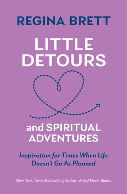 Little Detours and Spiritual Adventures: Inspiration for Times When Life Doesn't Go as Planned by Regina, Brett