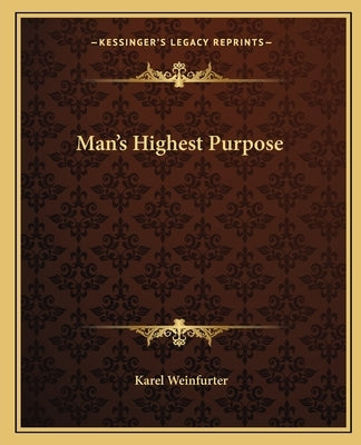 Man's Highest Purpose by Weinfurter, Karel