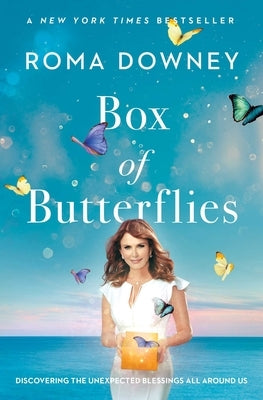 Box of Butterflies: Discovering the Unexpected Blessings All Around Us by Downey, Roma