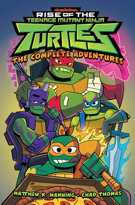 Rise of the Teenage Mutant Ninja Turtles: The Complete Adventures by Manning, Matthew K.