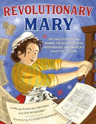 Revolutionary Mary: The True Story of One Woman, the Declaration of Independence, and America's Fight for Freedom by Blumenthal, Karen