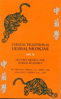 Chinese Traditional Herbal Medicine Volume II: Materia Medica and Herbal Resource by Tierra, Michael