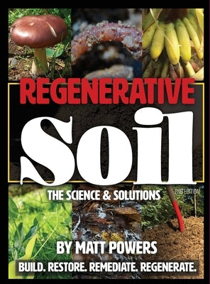 Regenerative Soil: The Science & Solutions - the 2nd Edition by Powers, Matt