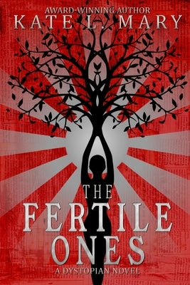 The Fertile Ones: A Dystopian Novel by Mary, Kate L.