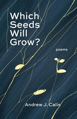 Which Seeds Will Grow?: Poems by Calis, Andrew