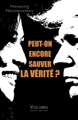 Peut-on encore sauver la v?rit? ? by Noudelmann, Fran?ois