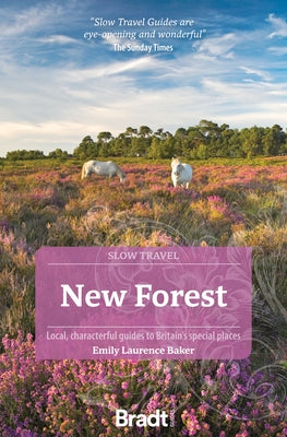 New Forest: Local, Characterful Guides to Britain's Special Places by Baker, Emily Laurence