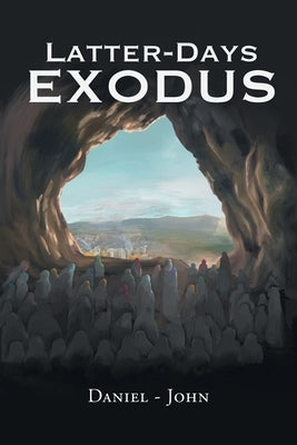 Latter-Days Exodus by John, Daniel -.