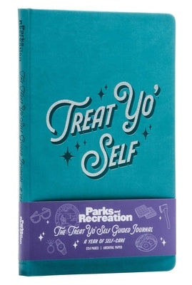 Parks and Recreation: The Treat Yo' Self Guided Journal: A Year of Self-Care (Guided Journals, Official Parks and Rec Merchandise) by Insight Editions