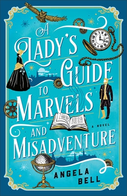 A Lady's Guide to Marvels and Misadventure by Bell, Angela