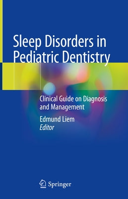 Sleep Disorders in Pediatric Dentistry: Clinical Guide on Diagnosis and Management by Liem, Edmund