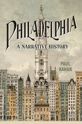 Philadelphia: A Narrative History by Kahan, Paul