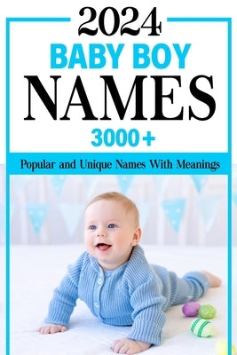 2024 Baby Boy Names Book: 3000+ Popular and Unique Names with Meanings and Origins, Maternity or Pregnancy Gift by Publishing, Ada Naming