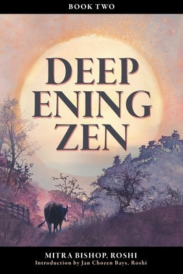 Deepening Zen: The Long Maturation, book two by Bishop, Mitra