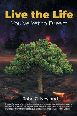 Live the Life You've Yet to Dream by Neyland, John C.