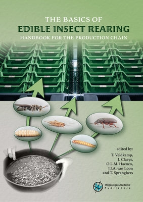 The Basics of Edible Insect Rearing: Handbook for the Production Chain by Wageningen Livestock Research, Teun Veld