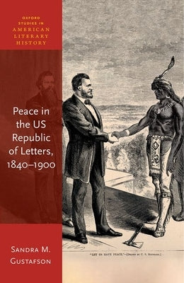 Peace in the Us Republic of Letters, 1840-1900 by Gustafson, Sandra M.