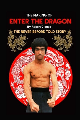 The Making of ENTER THE DRAGON by Clouse, Robert