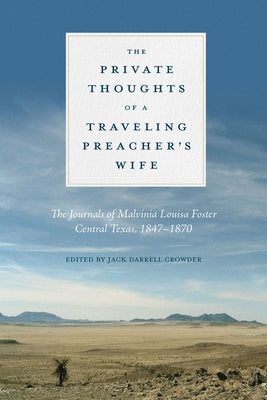 The Private Thoughts of a Traveling Preacher's Wife: The Journals of Malvinia Louisa Foster, Central Texas, 1847-1870 by Crowder, Jack