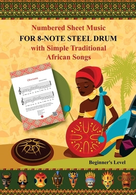 Numbered Sheet Music for 8-Note Steel Drum with Simple Traditional African Songs: Beginner's Level by Winter, Helen