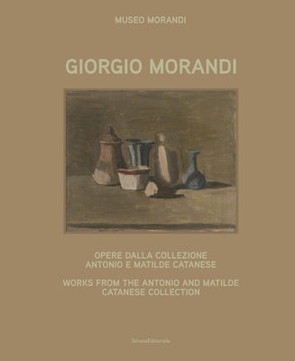 Giorgio Morandi: Works from the Antonio and Matilde Catanese Collection by Morandi, Giorgio