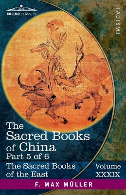 The Sacred Books of China, Part VI: The Texts of Taoism, Part 1 of 2-The Tâo Teh King of Lâo Dze and The Writings of Kwang-Tze (Books I-XVII) by Legge, James