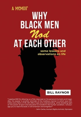 Why Black Men Nod at Each Other: some lessons and observations on life (A Memoir) by Raynor, Bill