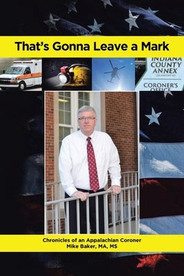 That's Gonna Leave a Mark: Chronicles of an Appalachian Coroner by Ma, Mike Baker