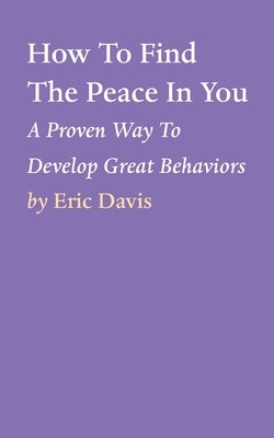 How To Find The Peace In You by Davis, Eric