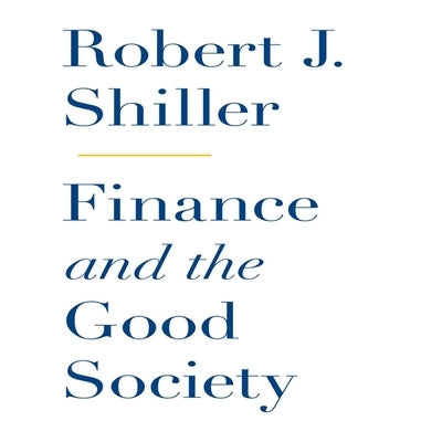 Finance and the Good Society Lib/E by Shiller, Robert J.