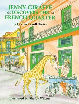Jenny Giraffe Discovers the French Quarter by Dartez, Cecilia