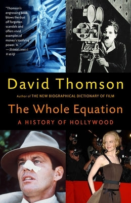 The Whole Equation: A History of Hollywood by Thomson, David