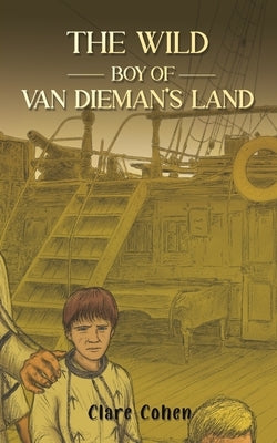 The Wild Boy of Van Dieman's Land by Cohen, Clare