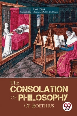 The Consolation of Philosophy of Boethius by Boethius, H. R. James M. a.