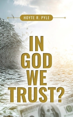 In God We Trust? by Pyle, Hoyte R.