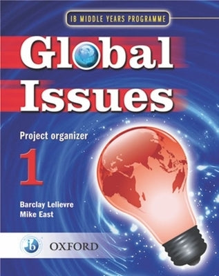 Ib Global Issues Project Organizer 1: Middle Years Programme by Lelievre, Barclay