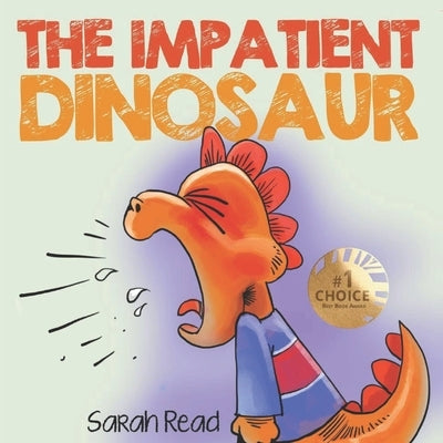 The Impatient Dinosaur: (Children's Books About Emotions & Feelings, Kids Ages 3 5, Preschool, Kindergarten) by Read, Sarah