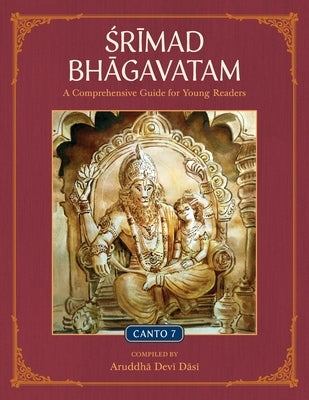 Srimad Bhagavatam: A Comprehensive Guide for Young Readers: Canto 7 by Devi Dasi, Aruddha