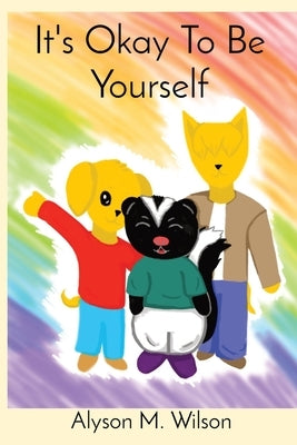 It's Okay To Be Yourself by Wilson, Alyson M.