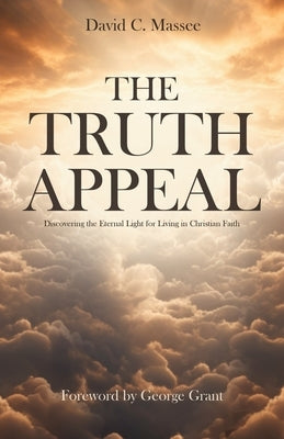 The Truth Appeal: Discovering the Eternal Light for Living in Christian Faith by Massee, David C.