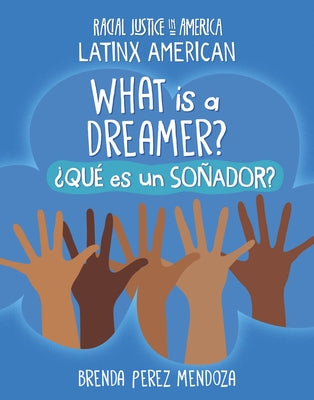 What Is a Dreamer? / ¿Qué Es Un Soñador? by Mendoza, Brenda Perez